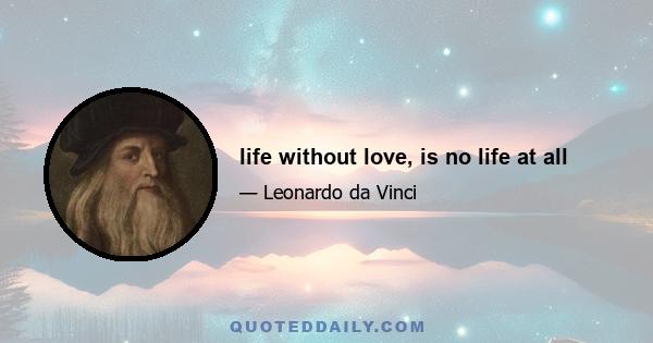 life without love, is no life at all