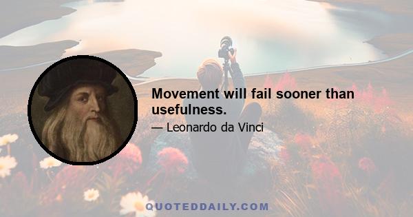 Movement will fail sooner than usefulness.