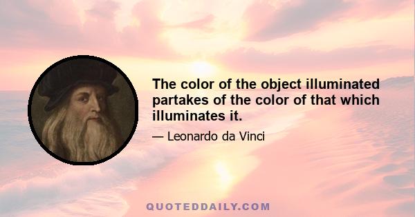 The color of the object illuminated partakes of the color of that which illuminates it.