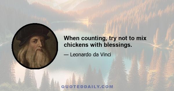 When counting, try not to mix chickens with blessings.