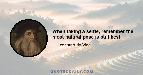 When taking a selfie, remember the most natural pose is still best