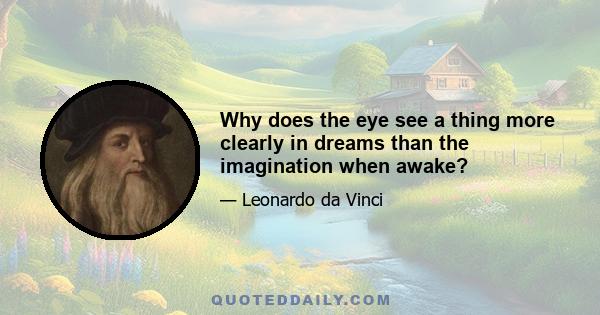 Why does the eye see a thing more clearly in dreams than the imagination when awake?