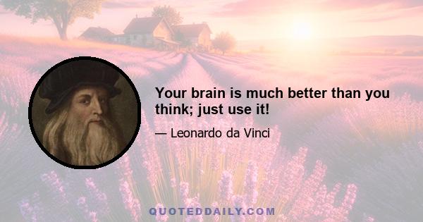 Your brain is much better than you think; just use it!