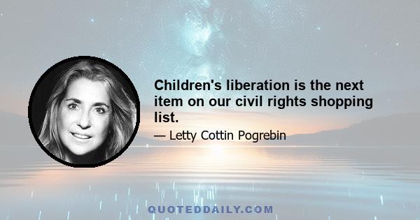 Children's liberation is the next item on our civil rights shopping list.