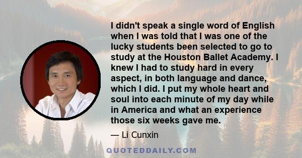 I didn't speak a single word of English when I was told that I was one of the lucky students been selected to go to study at the Houston Ballet Academy. I knew I had to study hard in every aspect, in both language and