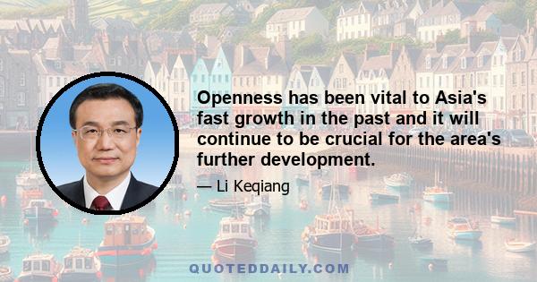 Openness has been vital to Asia's fast growth in the past and it will continue to be crucial for the area's further development.