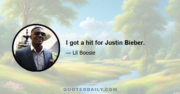 I got a hit for Justin Bieber.