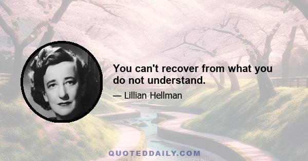 You can't recover from what you do not understand.