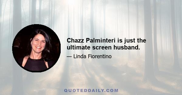 Chazz Palminteri is just the ultimate screen husband.