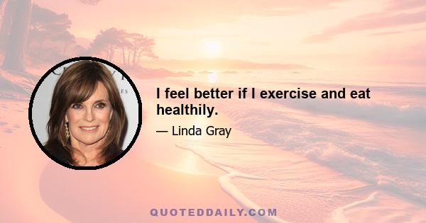 I feel better if I exercise and eat healthily.