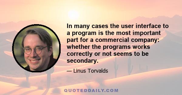In many cases the user interface to a program is the most important part for a commercial company: whether the programs works correctly or not seems to be secondary.