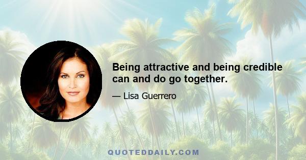 Being attractive and being credible can and do go together.