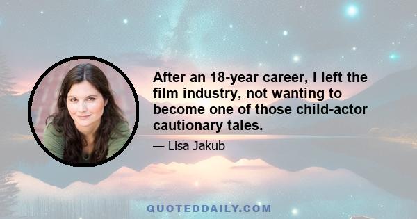 After an 18-year career, I left the film industry, not wanting to become one of those child-actor cautionary tales.