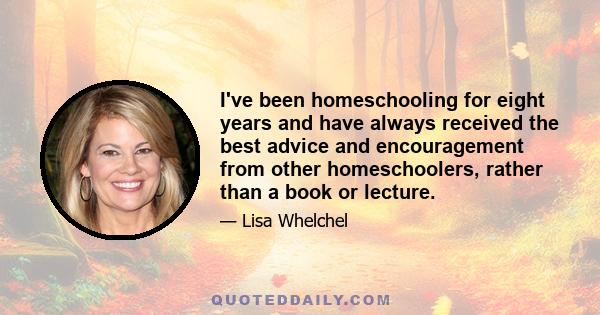 I've been homeschooling for eight years and have always received the best advice and encouragement from other homeschoolers, rather than a book or lecture.