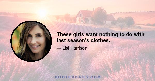 These girls want nothing to do with last season's clothes.