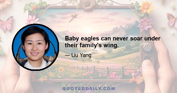 Baby eagles can never soar under their family's wing.