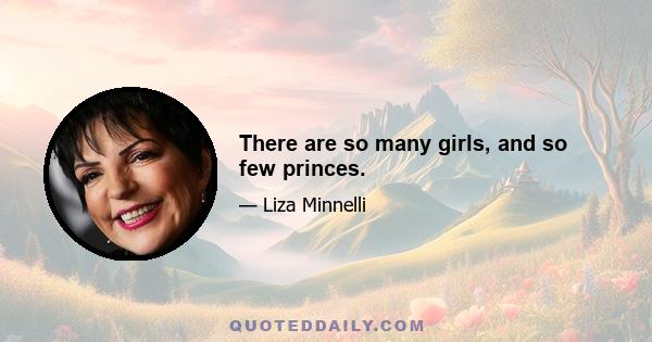There are so many girls, and so few princes.