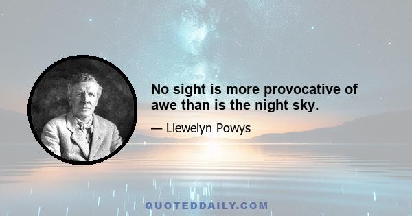 No sight is more provocative of awe than is the night sky.