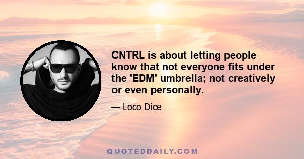 CNTRL is about letting people know that not everyone fits under the 'EDM' umbrella; not creatively or even personally.