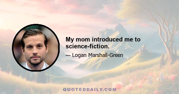 My mom introduced me to science-fiction.