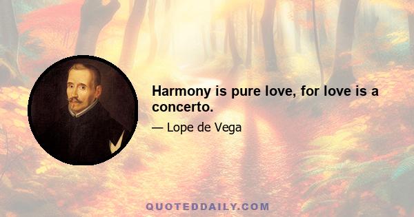 Harmony is pure love, for love is a concerto.