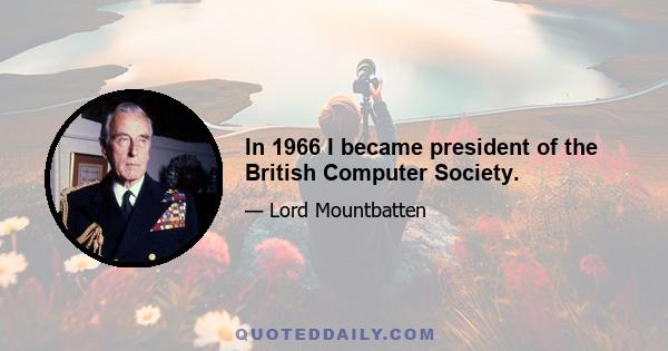 In 1966 I became president of the British Computer Society.