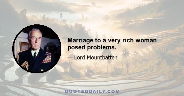 Marriage to a very rich woman posed problems.