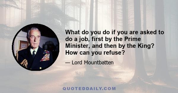 What do you do if you are asked to do a job, first by the Prime Minister, and then by the King? How can you refuse?