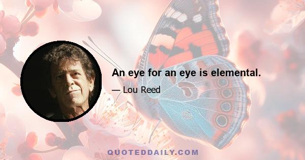 An eye for an eye is elemental.