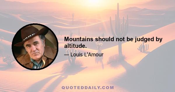 Mountains should not be judged by altitude.