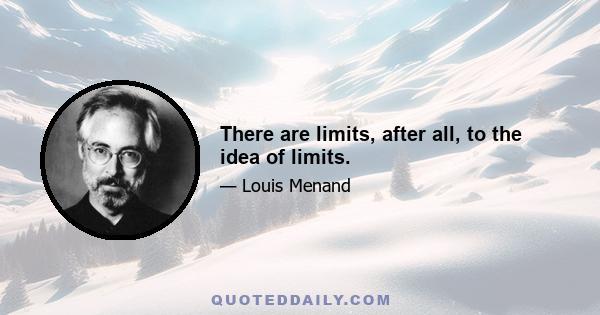 There are limits, after all, to the idea of limits.