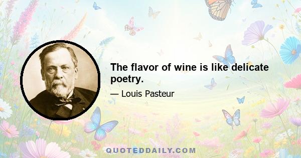 The flavor of wine is like delicate poetry.