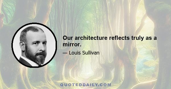 Our architecture reflects truly as a mirror.