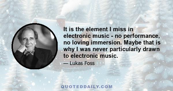 It is the element I miss in electronic music - no performance, no loving immersion. Maybe that is why I was never particularly drawn to electronic music.