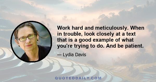 Work hard and meticulously. When in trouble, look closely at a text that is a good example of what you're trying to do. And be patient.