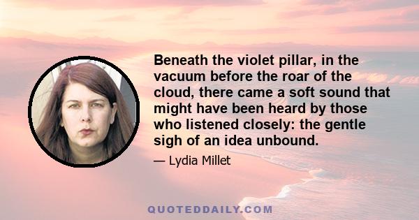 Beneath the violet pillar, in the vacuum before the roar of the cloud, there came a soft sound that might have been heard by those who listened closely: the gentle sigh of an idea unbound.