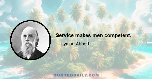 Service makes men competent.