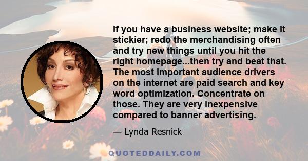 If you have a business website; make it stickier; redo the merchandising often and try new things until you hit the right homepage...then try and beat that. The most important audience drivers on the internet are paid