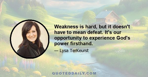 Weakness is hard, but it doesn't have to mean defeat. It's our opportunity to experience God's power firsthand.