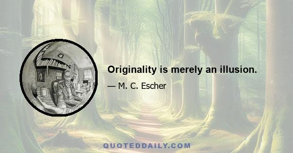 Originality is merely an illusion.