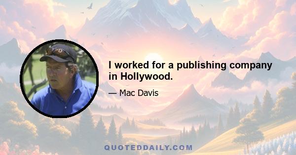 I worked for a publishing company in Hollywood.