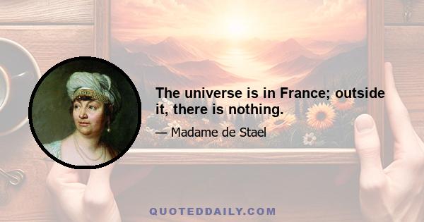 The universe is in France; outside it, there is nothing.