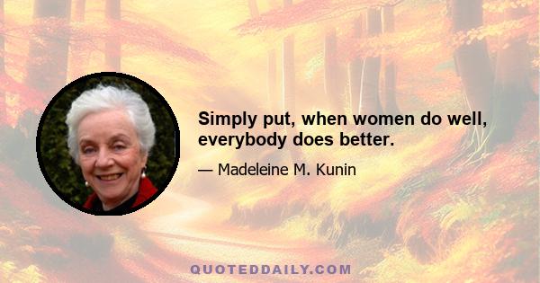 Simply put, when women do well, everybody does better.