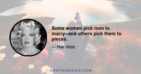 Some women pick men to marry--and others pick them to pieces.