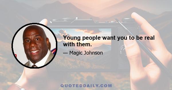 Young people want you to be real with them.