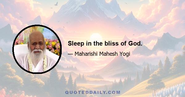 Sleep in the bliss of God.