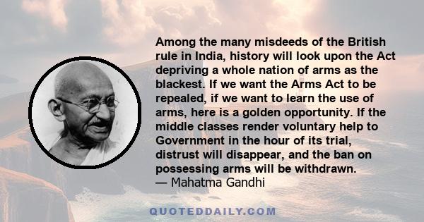 Among the many misdeeds of the British rule in India, history will look upon the Act depriving a whole nation of arms as the blackest. If we want the Arms Act to be repealed, if we want to learn the use of arms, here is 