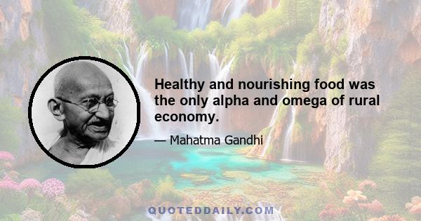 Healthy and nourishing food was the only alpha and omega of rural economy.