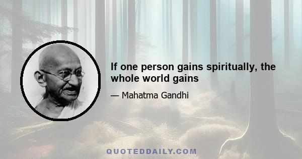 If one person gains spiritually, the whole world gains