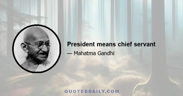 President means chief servant